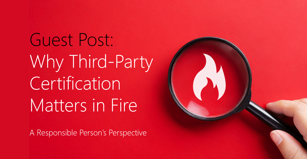 why third-party certification matters in fire - a responsible person's perspective